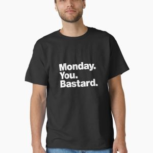 Monday. You. Bastard. Classic T-Shirt