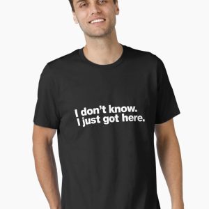 I don't know. I just got here. Essential T-Shirt